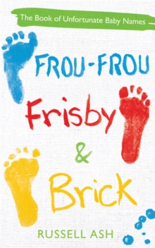 Frou-Frou, Frisby & Brick : The Book of Unfortunate Baby Names, Paperback Book Frou-Frou, Frisby & Brick : The Book of Unfortunate Baby Names, Paperback Book