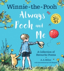 Winnie-the-Pooh: Always Pooh and Me: A Collection of Favourite Poems, Paperback / softback Book Winnie-the-Pooh: Always Pooh and Me: A Collection of Favourite Poems, Paperback / softback Book