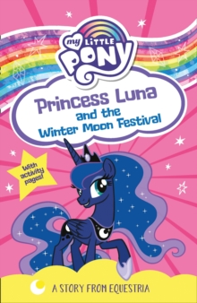 My Little Pony: Princess Luna and the Winter Moon Festival, Paperback / softback Book My Little Pony: Princess Luna and the Winter Moon Festival, Paperback / softback Book