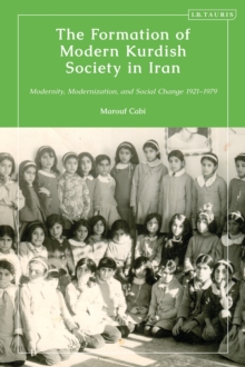 The Formation of Modern Kurdish Society in Iran : Modernity, Modernization and Social Change 1921-1979