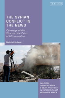 The Syrian Conflict in the News : Coverage of the War and the Crisis of US Journalism
