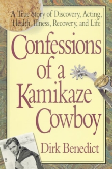 Confessions of a Kamikaze Cowboy : A True Story of Discovery Acting Health Illness Recovery and Life, Paperback Book Confessions of a Kamikaze Cowboy : A True Story of Discovery Acting Health Illness Recovery and Life, Paperback Book