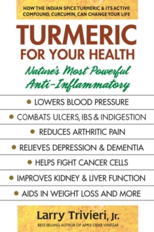 Turmeric for Your Health : Nature'S Most Powerful Anti-Inflammatory, Paperback / softback Book Turmeric for Your Health : Nature'S Most Powerful Anti-Inflammatory, Paperback / softback Book