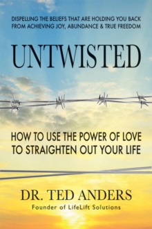 Untwisted : How to Use the Power of Love to Straighten out Your Life, Paperback / softback Book Untwisted : How to Use the Power of Love to Straighten out Your Life, Paperback / softback Book
