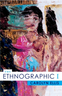 The Ethnographic I : A Methodological Novel about Autoethnography