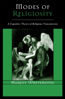 Modes of Religiosity : A Cognitive Theory of Religious Transmission