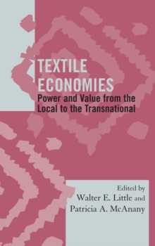 Textile Economies : Power and Value from the Local to the Transnational