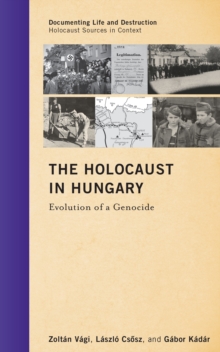 The Holocaust in Hungary : Evolution of a Genocide