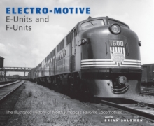 Electro-Motive E-Units and F-Units : The Illustrated History of North America's Favorite Locomotives, Hardback Book Electro-Motive E-Units and F-Units : The Illustrated History of North America's Favorite Locomotives, Hardback Book