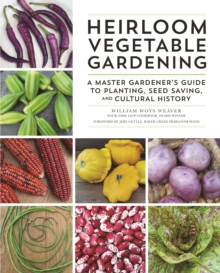 Heirloom Vegetable Gardening : A Master Gardener's Guide to Planting, Seed Saving, and Cultural History, Hardback Book Heirloom Vegetable Gardening : A Master Gardener's Guide to Planting, Seed Saving, and Cultural History, Hardback Book