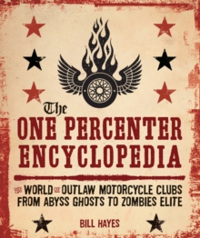 The One Percenter Encyclopedia : The World of Outlaw Motorcycle Clubs from Abyss Ghosts to Zombies Elite, Paperback / softback Book The One Percenter Encyclopedia : The World of Outlaw Motorcycle Clubs from Abyss Ghosts to Zombies Elite, Paperback / softback Book