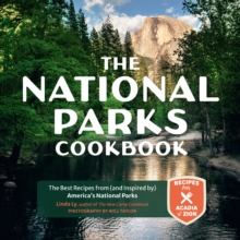 The National Parks Cookbook : The Best Recipes from (and Inspired by) America’s National Parks