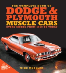 The Complete Book of Dodge and Plymouth Muscle Cars : Every Model from 1960 to Today