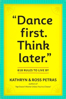 "Dance First, Think Later. : 618 Rules to Live By, Paperback / softback Book "Dance First, Think Later. : 618 Rules to Live By, Paperback / softback Book