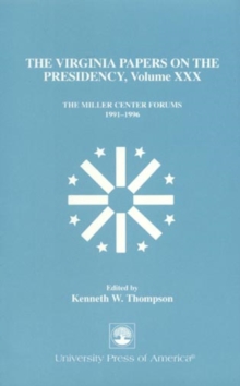 The Virginia Papers on the Presidency : The Miller Center Forums 1991-1996