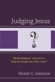 Judging Jesus : World Religions' Answers to "Who Do People Say That I Am?", Paperback / softback Book Judging Jesus : World Religions' Answers to "Who Do People Say That I Am?", Paperback / softback Book