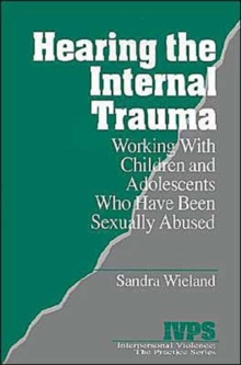 Hearing the Internal Trauma : Working with Children and Adolescents Who Have Been Sexually Abused
