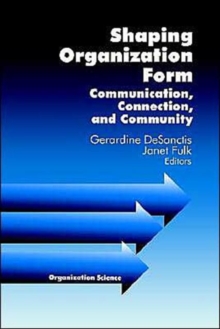 Shaping Organization Form : Communication, Connection, and Community
