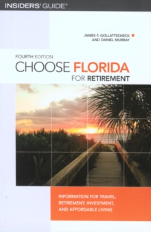 Choose Florida for Retirement : Information for Travel, Retirement, Investment, and Affordable Living