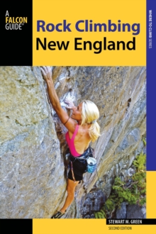 Rock Climbing New England : A Guide to More Than 900 Routes