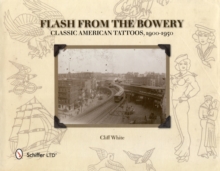Flash from the Bowery : Classic American Tattoos, 1900-1950, Hardback Book Flash from the Bowery : Classic American Tattoos, 1900-1950, Hardback Book