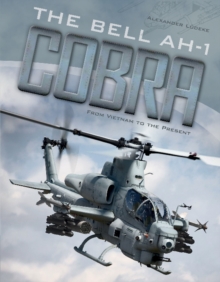 Bell AH-1 Cobra: From Vietnam to the Present, Hardback Book Bell AH-1 Cobra: From Vietnam to the Present, Hardback Book