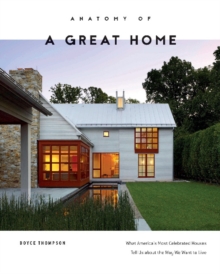 Anatomy of a Great Home: What America's Most Celebrated Houses Tell Us about the Way We Live, Hardback Book Anatomy of a Great Home: What America's Most Celebrated Houses Tell Us about the Way We Live, Hardback Book