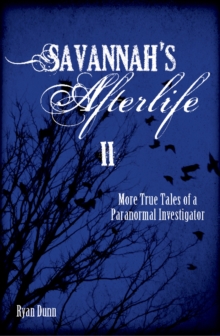 Savannah's Afterlife II: More True Tales of a Paranormal Investigator, Paperback / softback Book Savannah's Afterlife II: More True Tales of a Paranormal Investigator, Paperback / softback Book