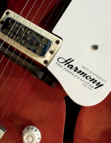 Harmony : The People's Guitar, 19451975, Hardback Book Harmony : The People's Guitar, 19451975, Hardback Book