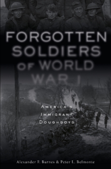Forgotten Soldiers of World War I: America's Immigrant Doughboys, Hardback Book Forgotten Soldiers of World War I: America's Immigrant Doughboys, Hardback Book