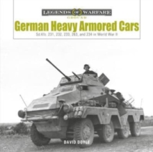 German Heavy Armored Cars : Sd.Kfz. 231, 232, 233, 263, and 234 in World War II