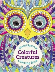 Shanti Sparrow Colorful Creatures Coloring Book, Paperback / softback Book Shanti Sparrow Colorful Creatures Coloring Book, Paperback / softback Book