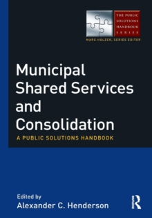 Municipal Shared Services and Consolidation : A Public Solutions Handbook