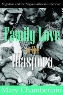 Family Love in the Diaspora : Migration and the Anglo-Caribbean Experience