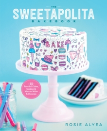The Sweetapolita Bakebook : 75 Fanciful Cakes, Cookies & More to Make & Decorate, Paperback / softback Book The Sweetapolita Bakebook : 75 Fanciful Cakes, Cookies & More to Make & Decorate, Paperback / softback Book