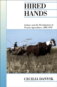 Hired Hands : Labour and the Development of Prairie Agriculture, 1880-1930