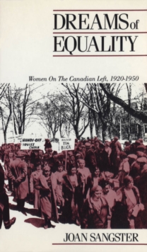 Dreams of Equality : Women on the Canadian Left, 1920-1950