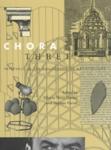 Chora 3 : Intervals in the Philosophy of Architecture Volume 3