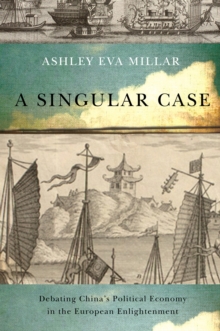 A Singular Case : Debating China's Political Economy in the European Enlightenment Volume 69, Paperback / softback Book A Singular Case : Debating China's Political Economy in the European Enlightenment Volume 69, Paperback / softback Book