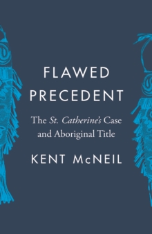 Flawed Precedent : The St. Catherine’s Case and Aboriginal Title