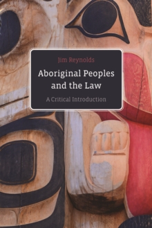 Aboriginal Peoples and the Law : A Critical Introduction, Paperback / softback Book Aboriginal Peoples and the Law : A Critical Introduction, Paperback / softback Book