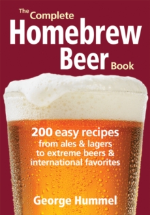The Complete Homebrew Beer Book : 200 Easy Recipes, from Ales & Lagers to Extreme Beers & International Favourites, Paperback Book The Complete Homebrew Beer Book : 200 Easy Recipes, from Ales & Lagers to Extreme Beers & International Favourites, Paperback Book