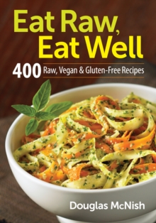 Eat Raw, Eat Well : 400 Raw, Vegan & Gluten-Free Recipes, Paperback Book Eat Raw, Eat Well : 400 Raw, Vegan & Gluten-Free Recipes, Paperback Book