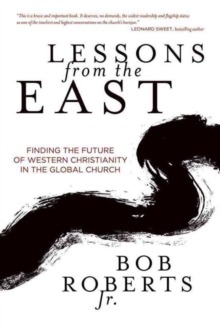 Lessons from the East : Finding the Future of Western Christianity in the Global Church, Paperback / softback Book Lessons from the East : Finding the Future of Western Christianity in the Global Church, Paperback / softback Book