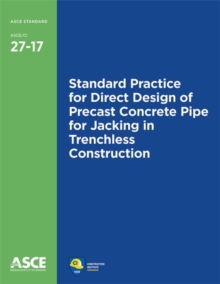 Standard Practice for Direct Design of Precast Concrete Pipe for Jacking in Trenchless Construction (27-17)