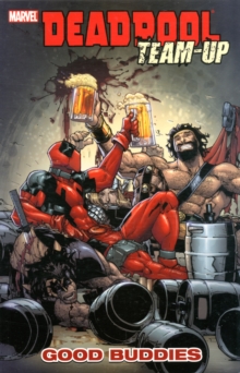 Deadpool Team-Up : Deadpool Team-up Vol. 1: Good Buddies Good Buddies Volume 1, Paperback / softback Book Deadpool Team-Up : Deadpool Team-up Vol. 1: Good Buddies Good Buddies Volume 1, Paperback / softback Book