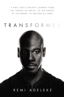 Transformed : A Navy SEAL's Unlikely Journey from the Throne of Africa, to the Streets of the Bronx, to Defying All Odds, Hardback Book Transformed : A Navy SEAL's Unlikely Journey from the Throne of Africa, to the Streets of the Bronx, to Defying All Odds, Hardback Book