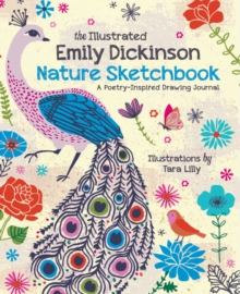 The Illustrated Emily Dickinson Nature Sketchbook : A Poetry-Inspired Drawing Journal, Paperback / softback Book The Illustrated Emily Dickinson Nature Sketchbook : A Poetry-Inspired Drawing Journal, Paperback / softback Book