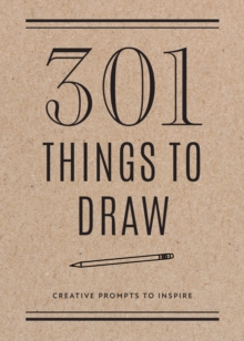 301 Things to Draw - Second Edition : Creative Prompts to Inspire Volume 29