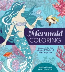 Mermaid Coloring : Escape into the Magical World of the Deep Sea - More Than 100 Pages to Color